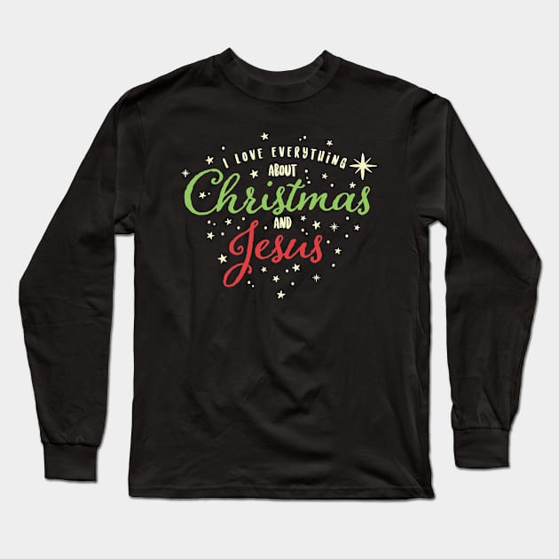 I Love Everything About Christmas and Jesus Long Sleeve T-Shirt by ShirtHappens